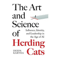 The Art and Science of Herding Cats: Influence, Identity, and Leadership When Control Is an Illusion In The Age Of AI