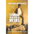 Incarcerated: How Prison Saved My Life