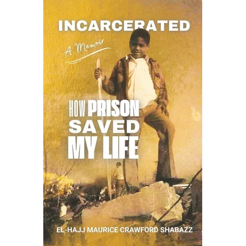 Incarcerated: How Prison Saved My Life