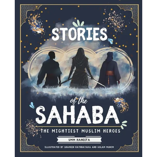 Stories of the Sahaba: The Mightiest Muslim Heroes