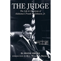 The Judge: The Life and Opinions of Alabama's Frank M. Johnson, Jr.