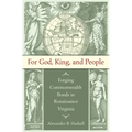 For God, King, and People: Forging Commonwealth Bonds in Renaissance Virginia