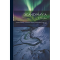 Scandinavia; a Political History of Denmark, Norway and Sweden, From 1513 to 1900