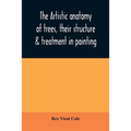 The artistic anatomy of trees, their structure & treatment in painting