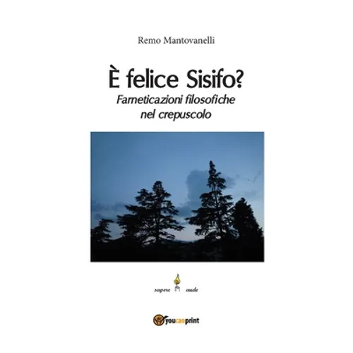 È felice Sisifo? Farneticazioni filosofiche nel crepuscolo