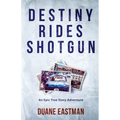Destiny Rides Shotgun: An Epic True Story Adventure