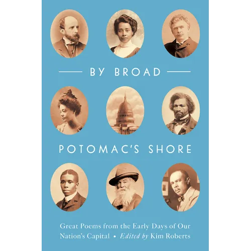 By Broad Potomac's Shore: Great Poems from the Early Days of Our Nation's Capital