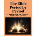 The Bible Period by Period: A Manual for the Study of the Bible by Periods