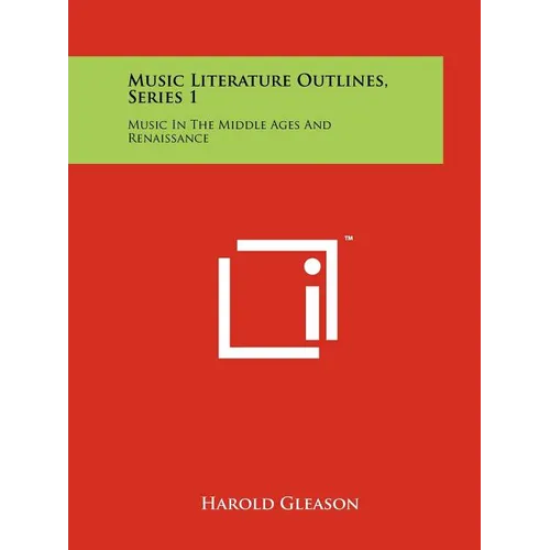 Music Literature Outlines, Series 1: Music In The Middle Ages And Renaissance