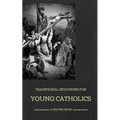 Traditional Devotions for Young Catholics: A Prayer Book