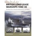 British Lend-Lease Warships 1940-45: The Royal Navy's American-Built Destroyers and Frigates