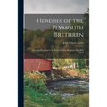 Heresies of the Plymouth Brethren [microform]: a Sermon Preached in St. Paul's Church, Kingston, March 6, 1870