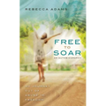 Free To Soar: My Journey Out of Abuse To Freedom