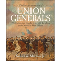 Encyclopedia of Union Generals: The Definitive Guide to the 588 Leaders of the North's War Effort