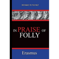 In Praise of Folly - Erasmus: Pathways To The Past