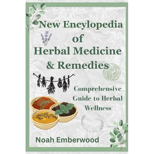 New Encylopedia of Herbal Medicine & Remedies: Comprehensive Guide to Herbal Wellness
