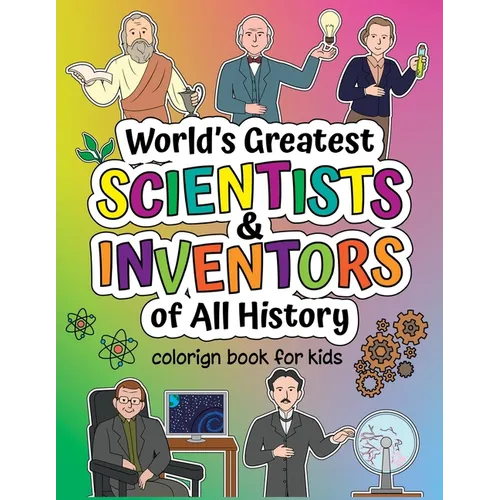 World's Greatest Scientists & Inventors of All History: Coloring Book + Informative Book for Children
