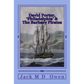 David Porter, Philadelphia & The Barbary Pirates: Lieutenant Porter on the Shores of Tripoli