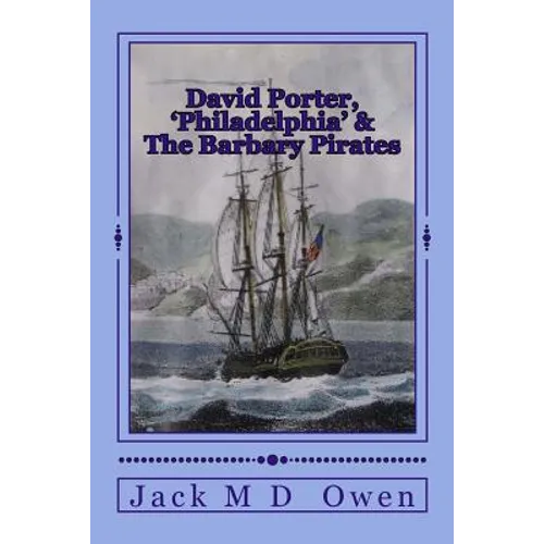David Porter, Philadelphia & The Barbary Pirates: Lieutenant Porter on the Shores of Tripoli