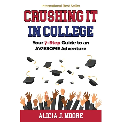 Crushing it in College: Your 7-Step Guide to an Awesome Adventure