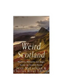 Weird Scotland: Monsters, Mysteries, and Magic Across the Scottish Nation