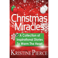 Christmas Miracles: A Collection Of Inspirational Stories To Warm The Heart