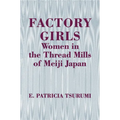 Factory Girls: Women in the Thread Mills of Meiji Japan