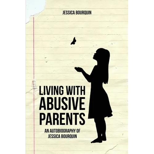 Living With Abusive Parents: An Autobiography of Jessica Bourquin