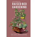 Advanced Raised Bed Gardening: Expert Tips to Optimize Your Yield, Grow Healthy Plants and Vegetables and Take Your Raised Bed Garden to the Next Leve