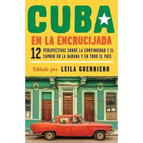 Cuba en la encrucijada / Cuba on the Verge: 12 Writers on Continuity and Change in Havana and Across the: 12 perspectivas sobre la continuidad y el ca