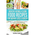 Healthy Eating & Clean Food Recipes for Weight Loss & Health: Included are: Alkaline Mediterranean Cookbook, Paleo Salads & Alkaline Diet Recipes