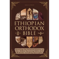 Ethiopian Orthodox Bible: Unveiling the Detailed History of the Oldest Surviving Bible with 88 Books including Apocrypha