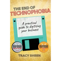 The End of Technophobia: A practical guide to digitising your business