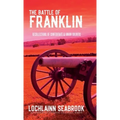 The Battle of Franklin: Recollections of Confederate and Union Soldiers