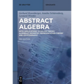 Abstract Algebra: With Applications to Galois Theory, Algebraic Geometry, Representation Theory and Cryptography