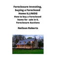 Foreclosure Investing, buying a Foreclosed Home in Illinois: How to buy a Foreclosed home for sale in IL Foreclosure Auctions