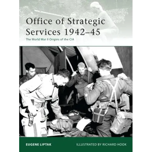 Office of Strategic Services 1942-45: The World War II Origins of the CIA