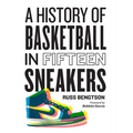 A History of Basketball in Fifteen Sneakers