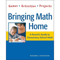 Bringing Math Home: A Parent's Guide to Elementary School Math: Games, Activities, Projects