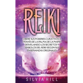 Reiki: Libere sus poderes curativos a través de la palma de la mano desvelando los secretos y símbolos del Reiki según sus enseñanzas originales