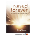 Raised Forever: Jesus' resurrection and ours