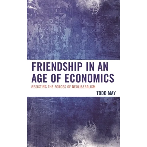 Friendship in an Age of Economics: Resisting the Forces of Neoliberalism