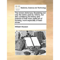 The Miners Dictionary. Explaining Not Only the Terms Used by Miners, But Also Containing the Theory and Practice of That Most Useful Art of Mineing, M