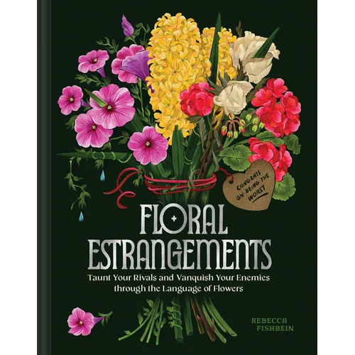 Floral Estrangements: Taunt Your Rivals & Vanquish Your Enemies Through the Language of Flowers