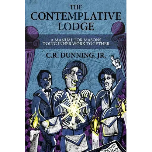 The Contemplative Lodge: A Manual for Masons Doing Inner Work Together