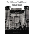 The Stillness of Hajj Ishmael: Maxime Du Camp's 1850 Photographic Encounters