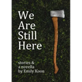 We Are Still Here: Stories & A Novella