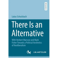 There Is an Alternative: With Herbert Marcuse and Mark Fisher Towards a Political Aesthetics of Neoliberalism