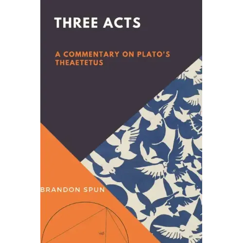 Three Acts: A Commentary on Plato's Theaetetus