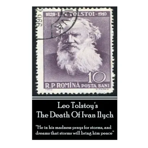 Leo Tolstoy's The Death Of Ivan Ilych: "He in his madness prays for storms, and dreams that storms will bring him peace."